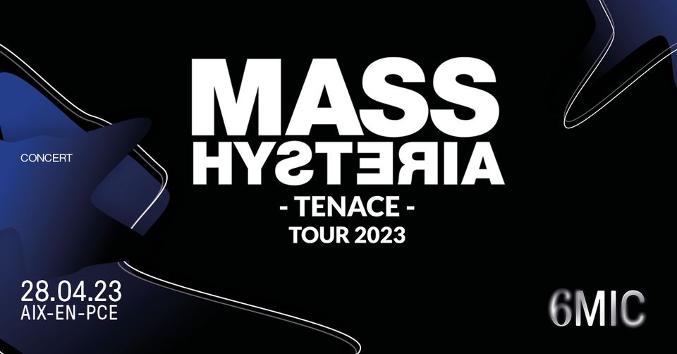 MASS HYSTERIA TENACE TOUR 2023 6MIC Aix En Provence Tarpin Bien