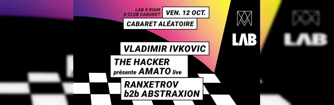 Lab X Riam X Club Cabaret : Amato (the Hacker) Vladimir Ivkovic