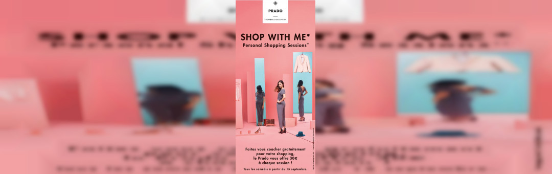 UNE RENTRÉE 100 % PERSONNALISÉE AU PRADO,   AVEC DES PERSONALS SHOPPERS  ET LA BLOGUEUSE « CHUT MON SECRET » !