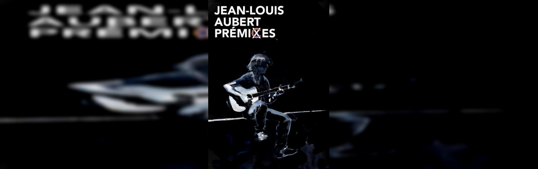 JEAN-LOUIS AUBERT PRÉMIXES – EN SOLO