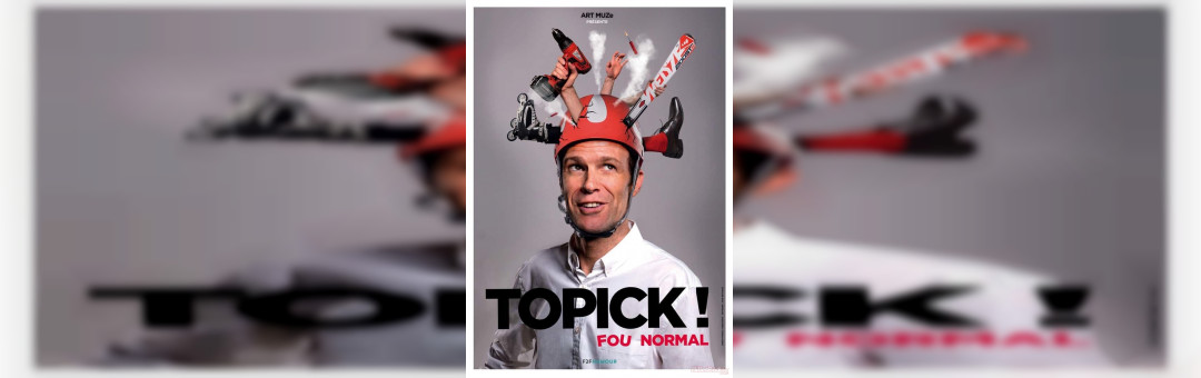 Topick dans Fou normal !