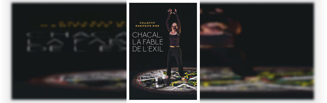 Chacal, la fable de l’exil par Manifeste Rien