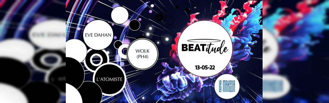 BEATitude w/ WOLK – L’ATOMISTE – EVE DAHAN