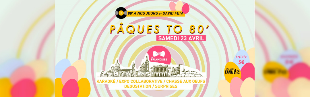 Soirée Friandises – Pâques to 80’s – Samedi 23 Avril