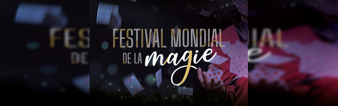FESTIVAL MONDIAL DE LA MAGIE Les plus grands magiciens du monde réunis sur scène