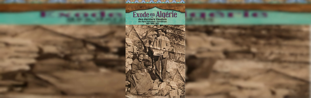 Conférence Les Protestants Vaudois de Dormillouse qui émigrent au 19° siécle en Algérie