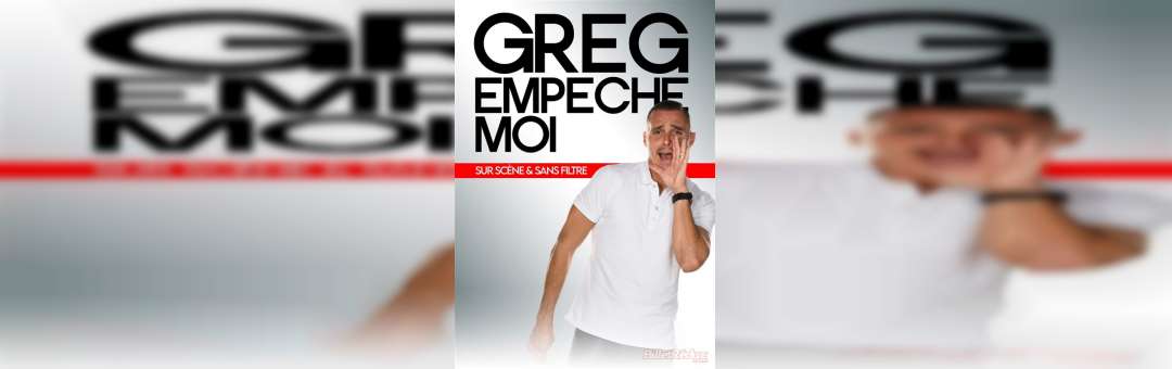 Greg Empêche moi | 21/03/2024
