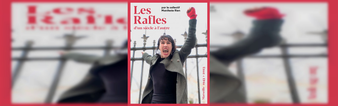 Les Rafles, d’un siècle à l’autre par Manifeste Rien