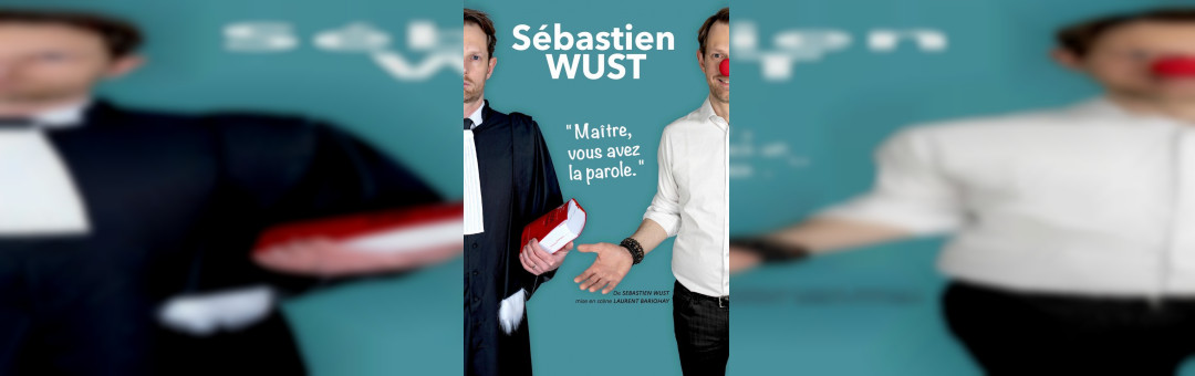 One Man Show – Sébastien Wust (Maître, vous avez la parole)