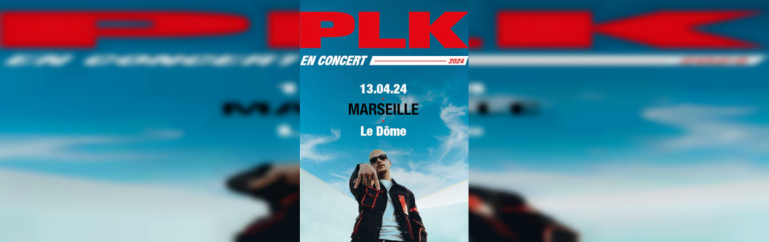 PLK – MARSEILLE – LE DÔME – 13 AVRIL 2024