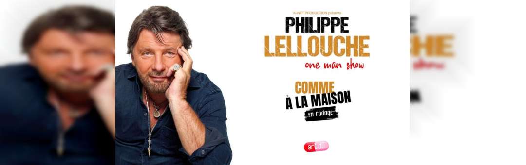 [ONE MAN SHOW ] Philippe Lellouche « Comme à la maison – En rodage »