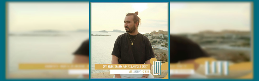 ONYI RELEASE PARTY avec NxQuantize & DJ set (Omakase Recordings)