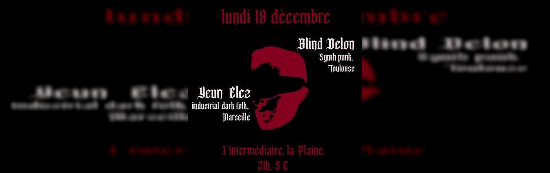 Blind Delon (synth punk, Toulouse) – Yeun Elez (industrial dark folk, Marseille)