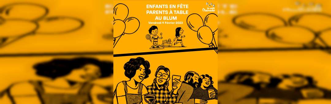 TRIBU MEINADO AU BLUM Marseille le 9 février : enfants en fête parents à table !