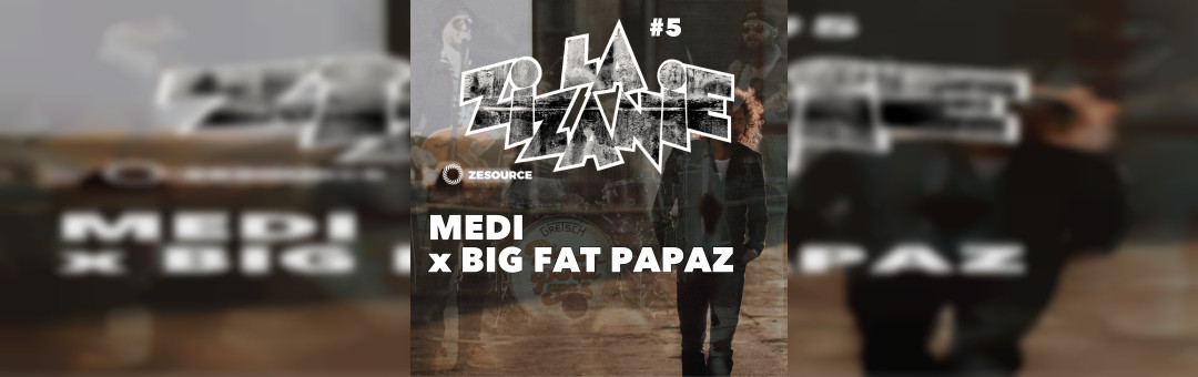 LA ZIZANIE #5 MEDI X BIG FAT PAPAZ
