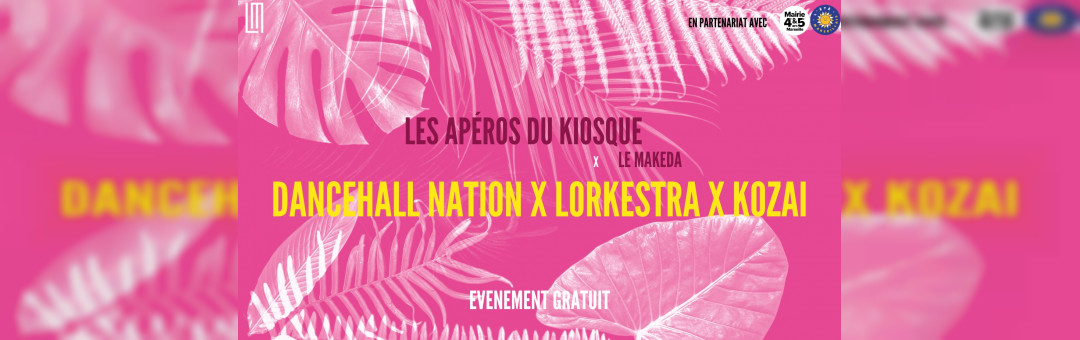 Les Apéros du Kiosque x Le Makeda | DANCEHALL NATION x LORKESTRA x KOZAI