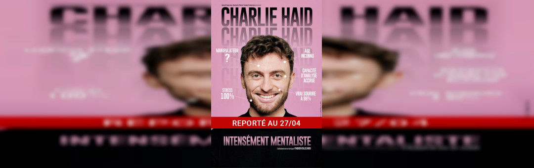 Charlie Haid – Espace Julien – reporté au 27/04