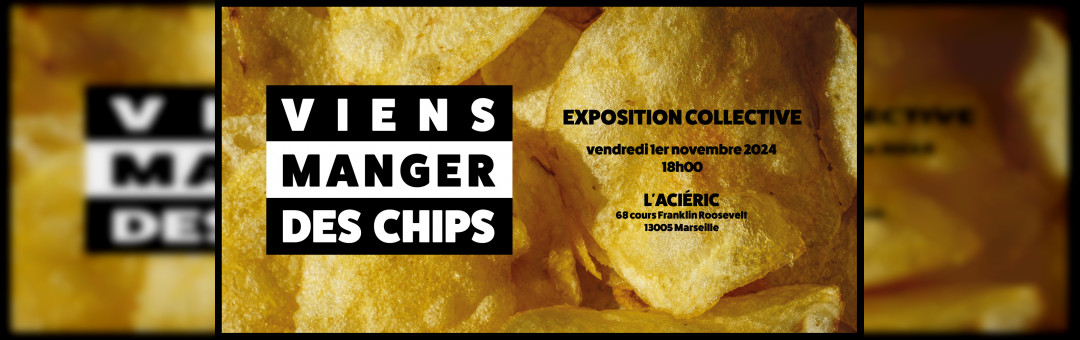 VIENS MANGER DES CHIPS