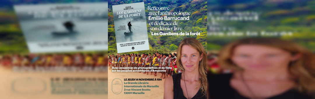 Rencontre avec l’anthropologue Emilie Barrucand et dédicace de son livre « Les Gardiens de la Forêt »