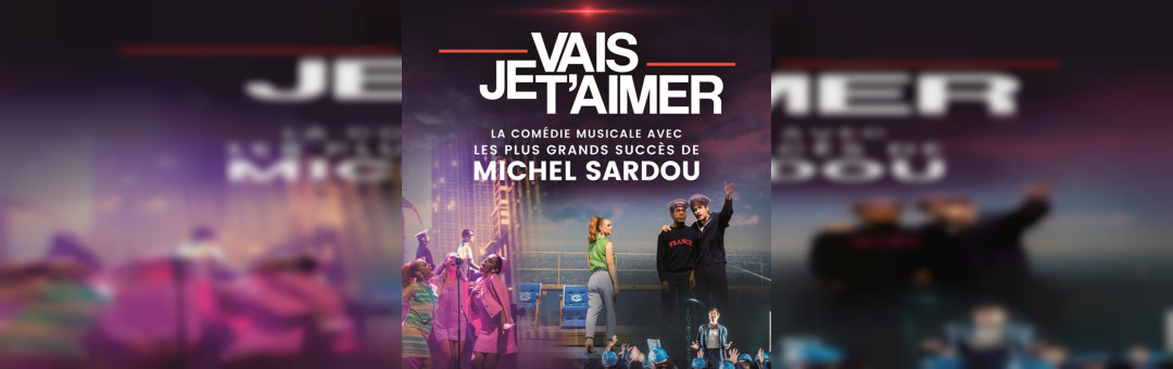 Je vais t’aimer la fabuleuse comédie musicale sur Michel Sardou à l’Arena du Pays d’Aix vendredi 13 décembre