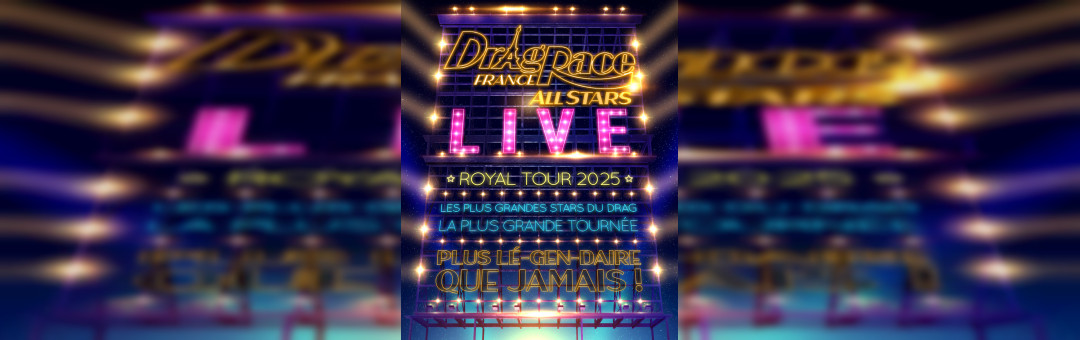 DRAG RACE FRANCE LIVE ALL STARS – ROYAL TOUR 2025