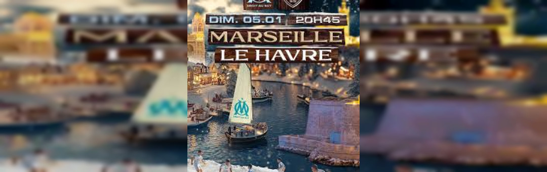 OM – Le Havre le 5 janvier 20 h 45