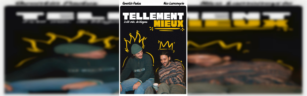 Tellement Mieux – Stand Up – Quentin Paulus et Nico Lamoneyrie