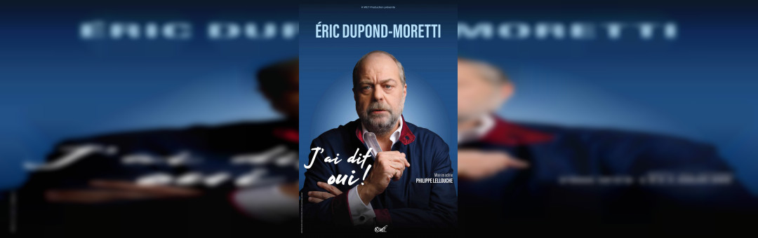 ERIC DUPOND-MORETTI – J’AI DIT OUI !