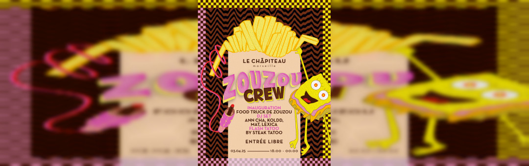 ZOUZOU CREW // JEUDI 3 AVRIL // Soirée d’inauguration du foodtruck ZOUZOU au Chapiteau