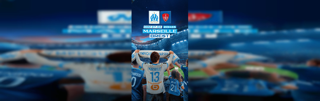 OM – Brest dimanche 27 avril Orange Vélodrome