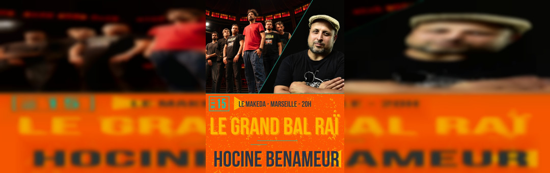 Le Grand Bal Raï + Hocine Benameur en concert au MAKEDA