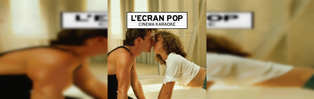 L’Ecran Pop Cinéma-Karaoké : Dirty Dancing