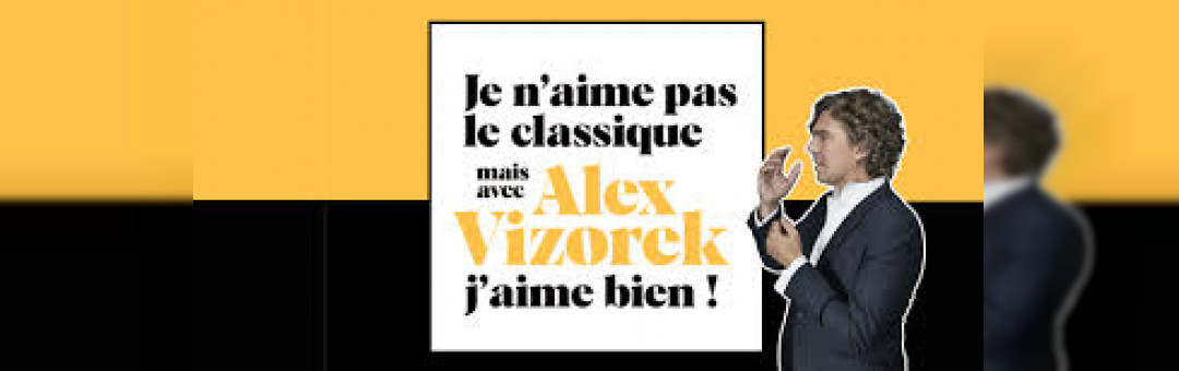 je n’aime pas le classique mais avec Alex Vizorek j’aime bien