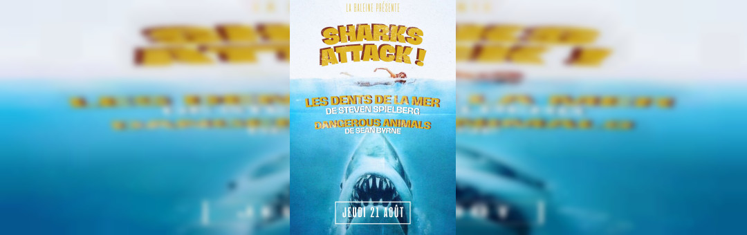 La Baleine présente … SHARKS ATTACK ! Projection des Dents de la Mer + Dangerous Animals