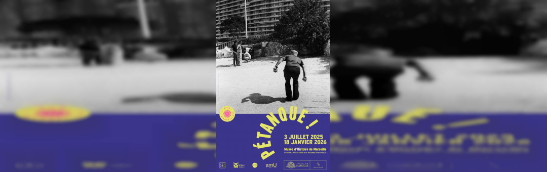 Pétanque ! Exposition inédite au Musée d’Histoire de Marseille.