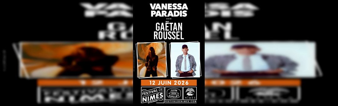 VANESSA PARADIS et GAETAN ROUSSEL au festival de Nîmes