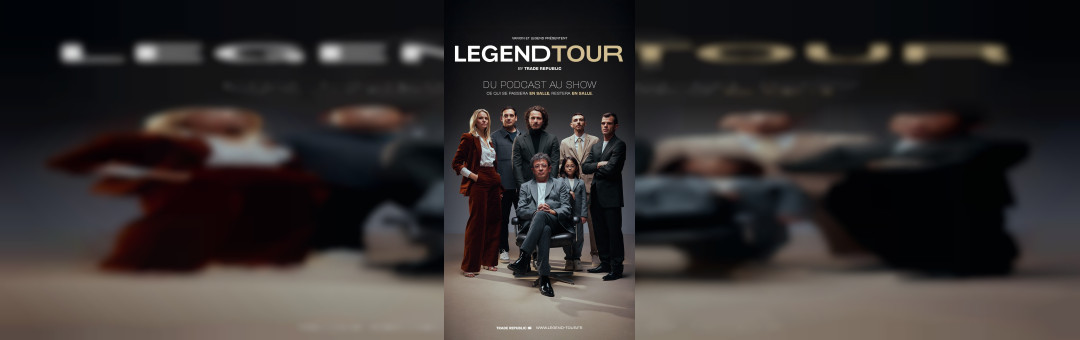 LEGEND TOUR BY TRADE REPUBLIC – du podcast au show