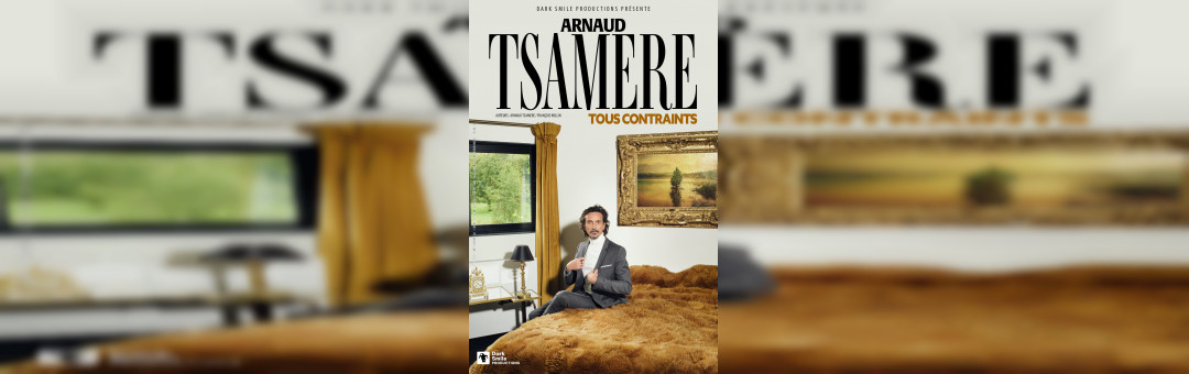 ARNAUD TSAMERE – TOUS CONTRAINTS