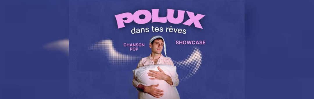 Polux Dans Tes Rêves Show Case