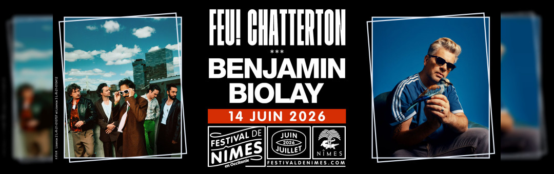 FEU! CHATTERTON• BENJAMIN BIOLAY au festival de Nîmes