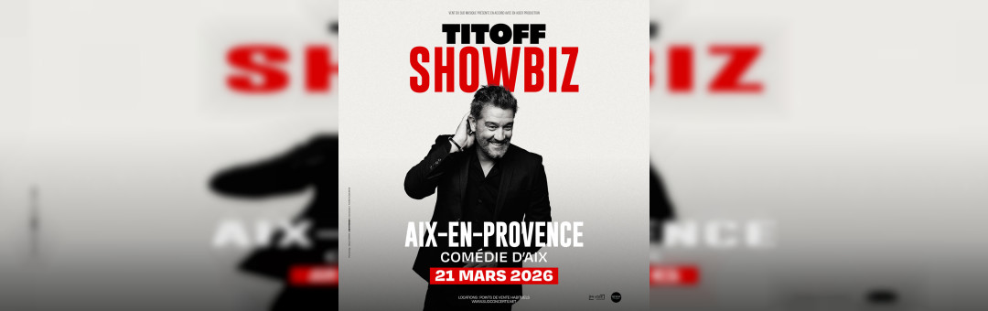 Titoff – Showbiz à la Comédie d&rsquo;Aix