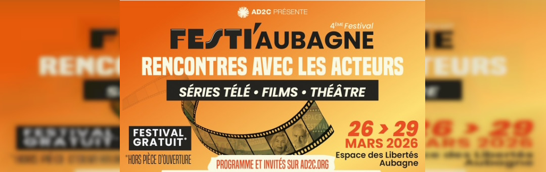 Festi Aubagne Le festival des acteurs sous le parrainage de Daniel Prevost : rencontrez vos acteurs préférés  !