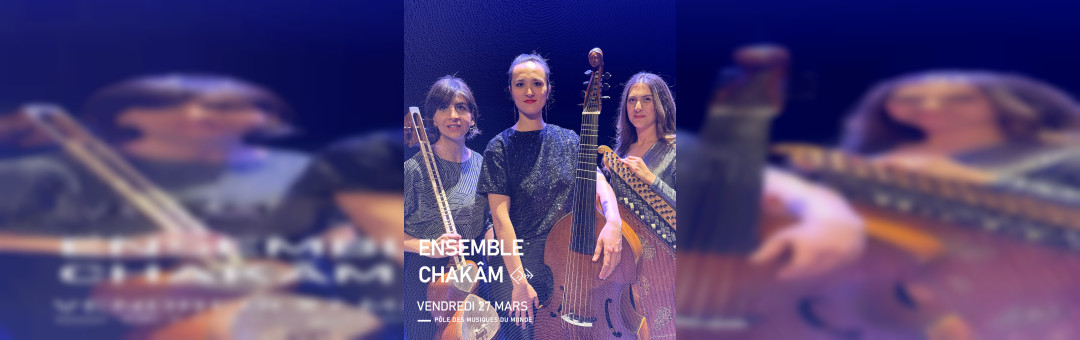 ENSEMBLE CHAKÂM à la Cité de la Musique