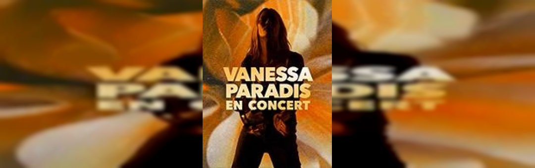 Vanessa Paradis à l&rsquo;Arena du Pays d&rsquo;Aix