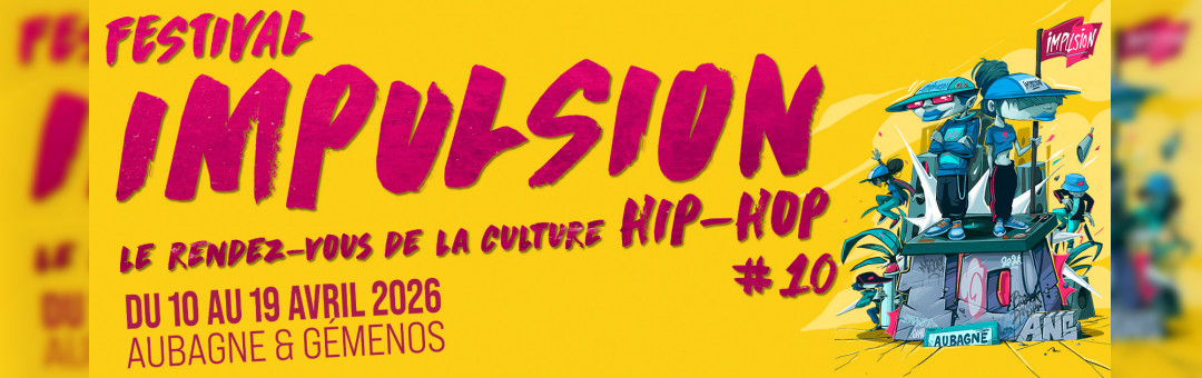 Festival Impulsion : le rdv de la culture hip hop Aubagne !