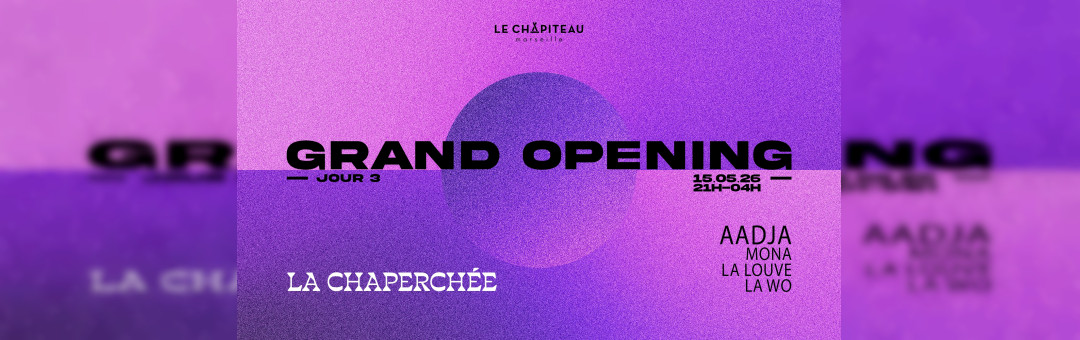Grand Opening Jour 3 – La Chaperchée/ Aadja, La Louve & More