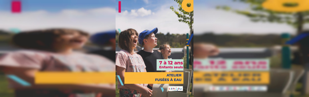 Atelier « Fusées à eau » (enfants de 7 à 12 ans)