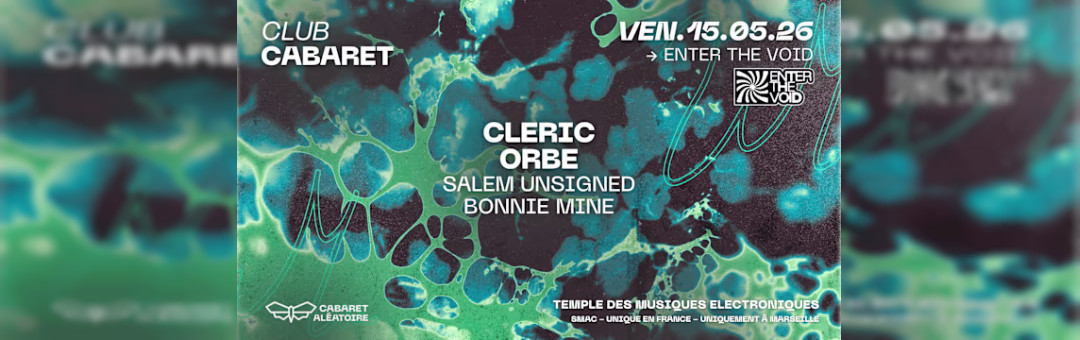 15/05 | Club Cabaret : Enter The Void W/ Cleric & Orbe