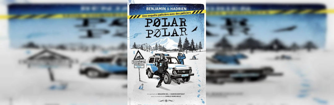 BENJAMIN & HADRIEN DANS « POLAR POLAR »