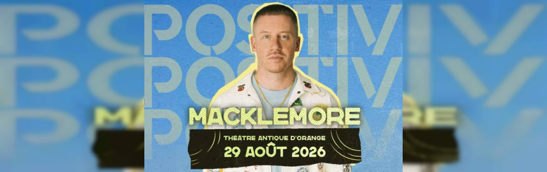 MACKLEMORE AU THÉÂTRE ANTIQUE D’ORANGE — POSITIV Orange